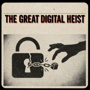 THE GREAT DIGITAL HEISTs